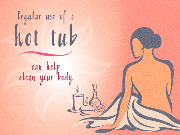 Health Benefits of a Hot Tube can help clean your body